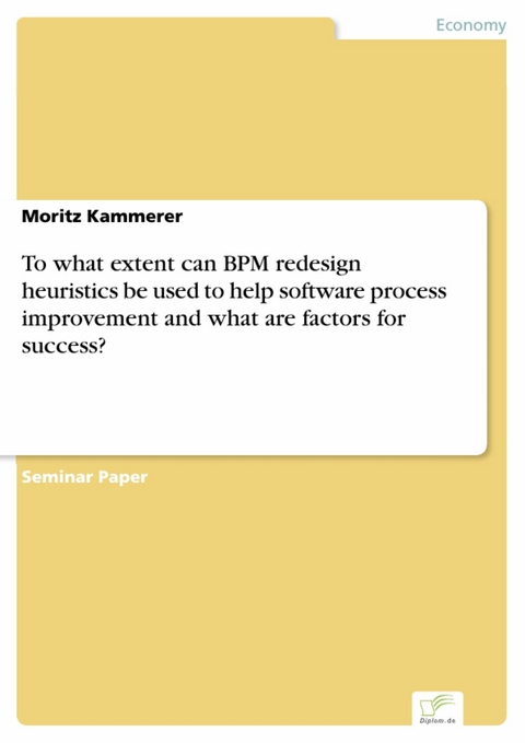 To what extent can BPM redesign heuristics be used to help software process improvement and what are factors for success? -  Moritz Kammerer