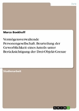 Vermögensverwaltende Personengesellschaft. Beurteilung der Gewerblichkeit eines Anteils unter Berücksichtigung der Drei-Objekt-Grenze - Marco Boekhoff