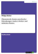 Ökonomische Kosten psychischer Erkrankungen. Analyse direkter und indirekter Kosten - Philipp Stücker