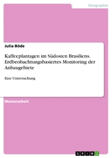 Kaffeeplantagen im Südosten Brasiliens. Erdbeobachtungsbasiertes Monitoring der Anbaugebiete - Julia Böde