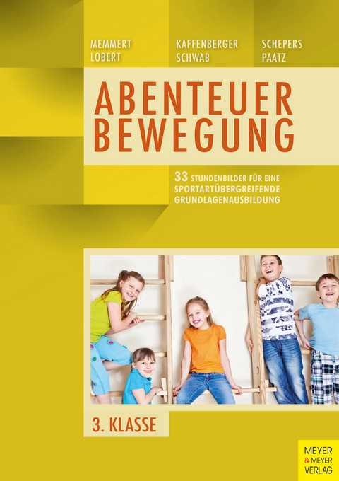 33 Stundenbilder für eine sportartübergreifende Grundlagenausbildung für die dritte Klasse -  Daniel Memmert,  Ann-Kathrin Lobert,  Niels Kaffenberger,  Sebastian Schwab,  Marcel Schepers,  Michael P