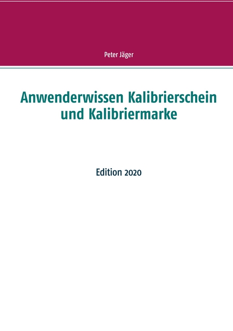 Anwenderwissen Kalibrierschein und Kalibriermarke - Peter Jäger