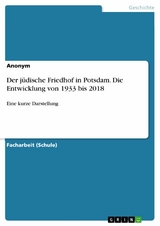 Der jüdische Friedhof in Potsdam. Die Entwicklung von 1933 bis 2018