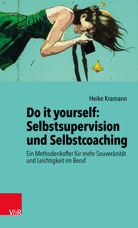 Do it yourself: Selbstsupervision und Selbstcoaching -  Heike Kramann