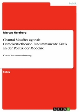 Chantal Mouffes agonale Demokratietheorie. Eine immanente Kritik an der Politik der Moderne - Marcus Herzberg