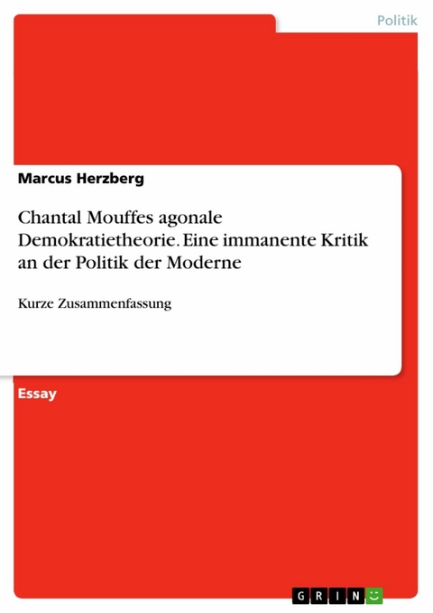 Chantal Mouffes agonale Demokratietheorie. Eine immanente Kritik an der Politik der Moderne - Marcus Herzberg