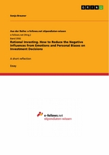 Rational Investing. How to Reduce the Negative Influences from Emotions and Personal Biases on Investment Decisions - Sonja Brauner