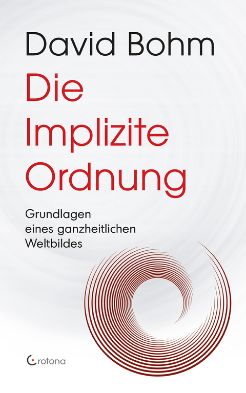 Die Implizite Ordnung - Grundlagen eines ganzheitlichen Weltbildes -  David Bohm