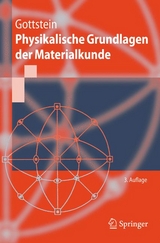 Physikalische Grundlagen der Materialkunde - Gottstein, Günter