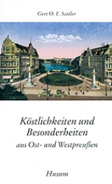 Köstlichkeiten und Besonderheiten aus Ost- und Westpreußen - Gerd O Sattler