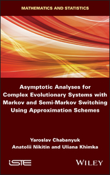 Asymptotic Analyses for Complex Evolutionary Systems with Markov and Semi-Markov Switching Using Approximation Schemes -  Yaroslav Chabanyuk,  Uliana Khimka,  Anatolii Nikitin