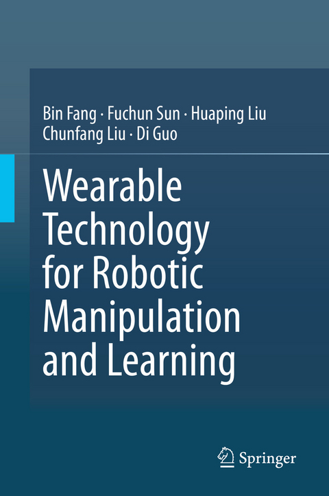 Wearable Technology for Robotic Manipulation and Learning - Bin Fang, Fuchun Sun, Huaping Liu, Chunfang Liu, Di Guo