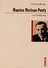 Maurice Merleau-Ponty zur Einführung - Christian Bermes