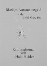 Blutiges Automatengeld oder Neid, Gier, Tod - Hajo Heider