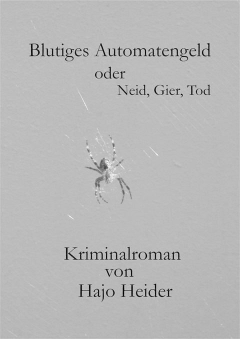 Blutiges Automatengeld oder Neid, Gier, Tod - Hajo Heider