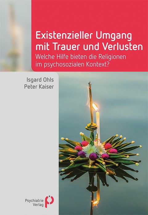 Existenzieller Umgang mit Trauer und Verlusten - Isgard Ohls, Peter Kaiser