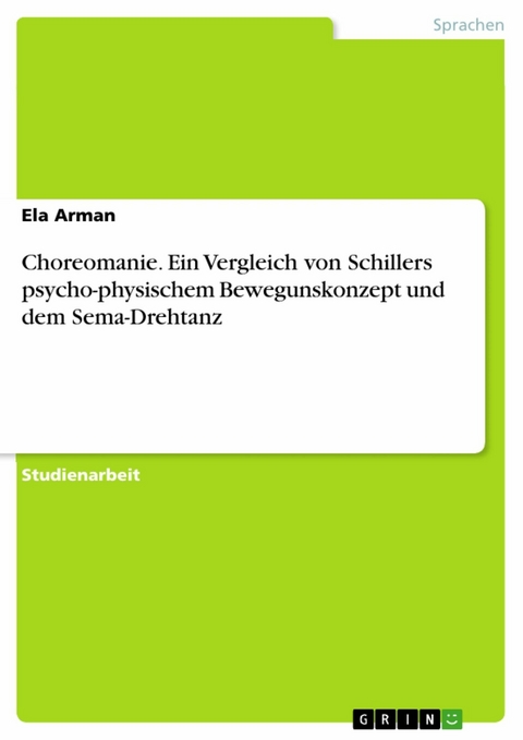 Choreomanie. Ein Vergleich von Schillers psycho-physischem Bewegunskonzept und dem Sema-Drehtanz - Ela Arman