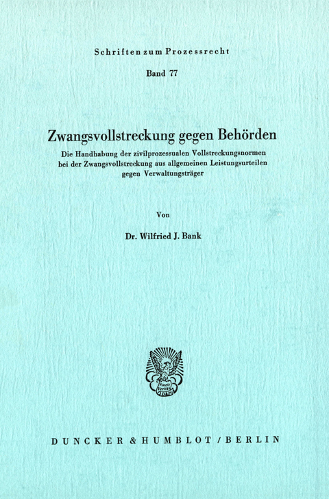 Zwangsvollstreckung gegen Behörden. -  Wilfried J. Bank