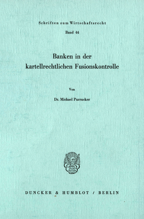 Banken in der kartellrechtlichen Fusionskontrolle. -  Michael Purrucker