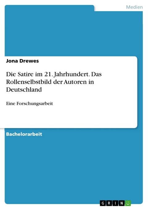 Die Satire im 21. Jahrhundert. Das Rollenselbstbild der Autoren in Deutschland - Jona Drewes