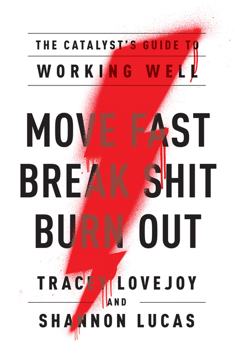 Move Fast. Break Shit. Burn Out. -  Tracey Lovejoy