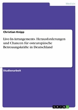 Live-In-Arrangements. Herausforderungen und Chancen für osteuropäische Betreuungskräfte in Deutschland - Christian Knipp