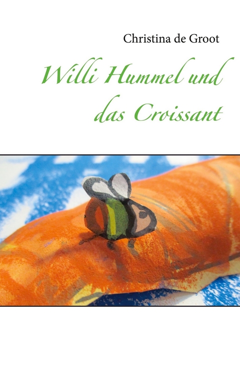 Willi Hummel und das Croissant -  Christina de Groot