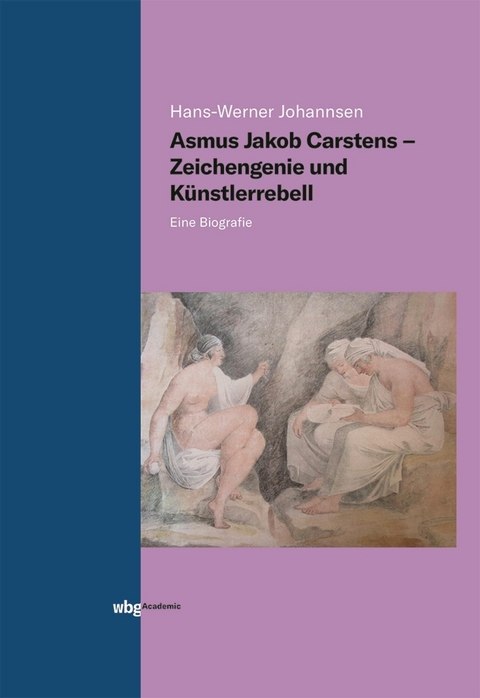 Asmus Jakob Carstens - Zeichengenie und Künstlerrebell - Hans-Werner Johannsen