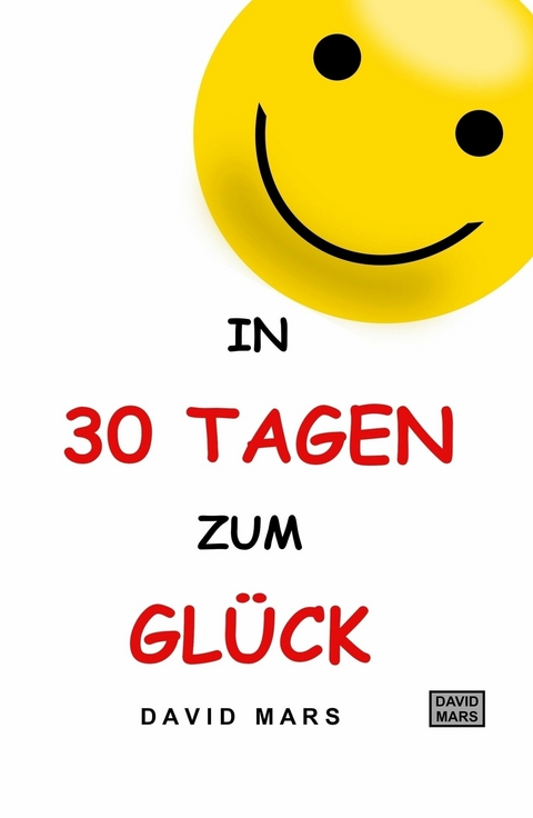 In 30 Tagen zum Glück - David Mars