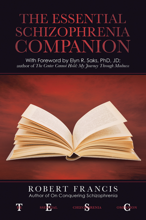 The Essential Schizophrenia Companion: with Foreword by Elyn R. Saks, Phd, Jd - Robert Francis