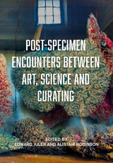 Post-Specimen Encounters Between Art, Science and Curating - 