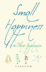 Small Happiness & Other Epiphanies -  Sparrow