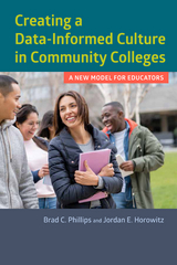 Creating a Data-Informed Culture in Community Colleges -  Jordan E. Horowitz,  Brad C. Phillips