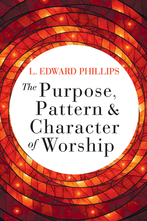 Purpose, Pattern, and Character of Worship -  L. Edward Phillips