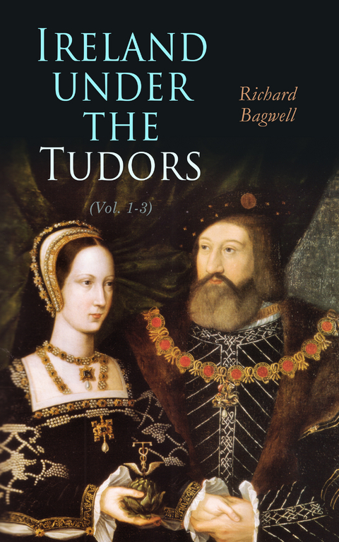 Ireland under the Tudors (Vol. 1-3) - Richard Bagwell