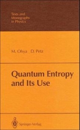 Quantum Entropy and Its Use - Masanori Ohya, Denes Petz