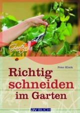 Richtig schneiden im Garten - Peter Klock