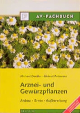 Arznei- und Gewürzpflanzen - Michael Dachler, Helmut Pelzmann