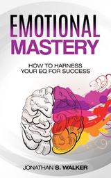 Emotional Mastery - Jonathan S. Walker