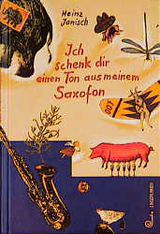 Ich schenk dir einen Ton aus meinem Saxofon - Heinz Janisch