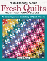 Fearless with Fabric Fresh Quilts from Traditional Blocks - Sarah J. Maxwell