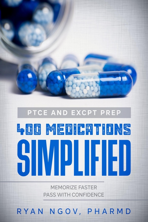 PTCE and ExCPT Prep 400 MEDICATIONS SIMPLIFIED -  Ryan Ngov