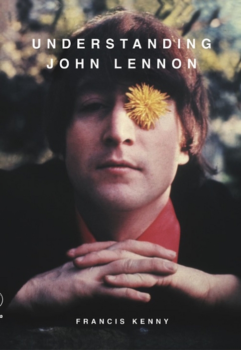 Understanding John Lennon -  Francis Kenny