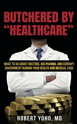 Butchered By &quote;Healthcare&quote; -  Robert MD Yoho MD