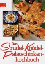 Das Strudel-, Knödel- und Palatschinkenkochbuch