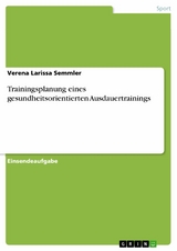 Trainingsplanung eines gesundheitsorientierten Ausdauertrainings - Verena Larissa Semmler