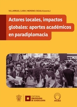 Actores locales, impactos globales: aportes académicos en paradiplomacia - Daniel Villarruel Reynoso, Ray Freddy Lara Pacheco, Carlos Iván Moreno Arellano, Miguel Ángel Sigala Gómez, Martha Guadalupe Loza Vázquez, Stéphanie Allard, Betsy Karenina Rua Rodríguez, Ana Paula Morales Pérez, Leonardo Díaz Abraham, Carlos Nahuel Oddone, Mariano Álvarez, María Dolores Hernández Montoya, Camilo Patiño García, Gloria Angélica Hernández Obledo, Alicia Paola Partida Hernández, Francisco Javier Santana Villegas, Karla Noemí Padilla Martínez, Javier Eugenio García Alba de Verduzco, Stéphane Paquin, Jorge Félix Tuñón Navarro, Andrés Barba Vargas, Viviana Ávila Gómez, Roberto Carlos Ramírez Ramos