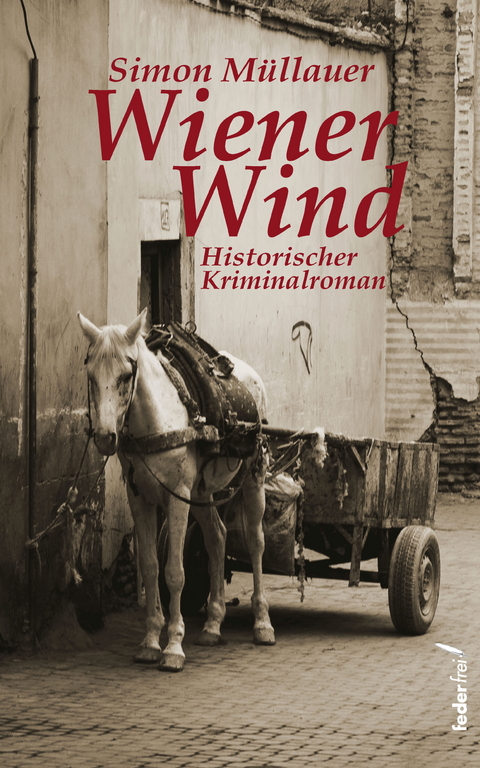 Wiener Wind: Historischer Kriminalroman -  Simon Müllauer