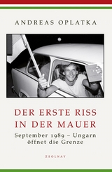 Der erste Riss in der Mauer - Andreas Oplatka