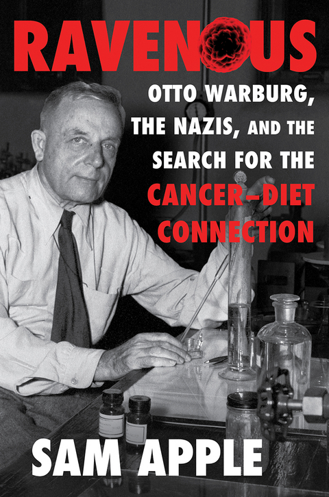 Ravenous: Otto Warburg, the Nazis, and the Search for the Cancer-Diet Connection - Sam Apple